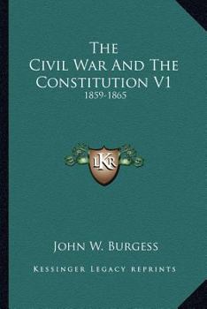 Paperback The Civil War And The Constitution V1: 1859-1865 Book