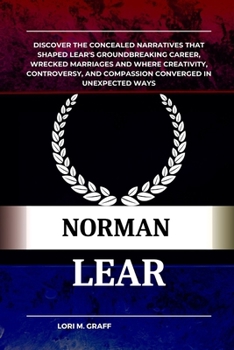 Paperback Norman Lear: Discover the concealed narratives that shaped Lear's groundbreaking career, wrecked marriages and where creativity, co Book