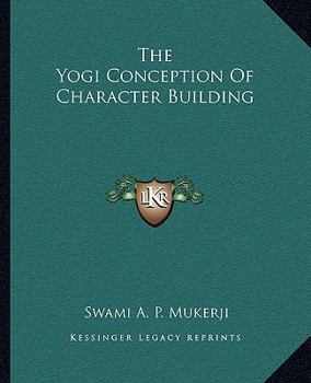 Paperback The Yogi Conception Of Character Building Book