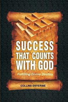 Success That Counts With God: Fulfilling Divine Destiny