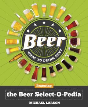 Paperback Beer: What to Drink Next: Featuring the Beer Select-O-Pedia Book