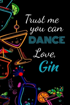 Paperback Trust me you can dance love, gin: Awesome gift for the gin lover in your life for under ten dollars! Book