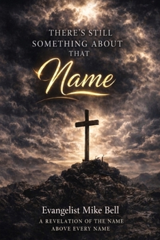 There's Still Something About that Name: A Revelation of the Name Above EVERY Name