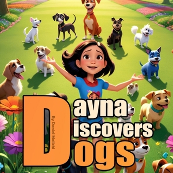 Dayna Discovers Dogs: A Journey of Friendship and Furry Adventures (Kids Books About Dogs)