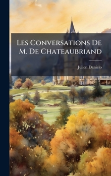 Hardcover Les Conversations De M. De Chateaubriand [French] Book