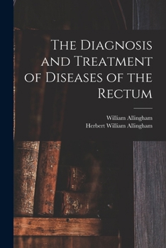 Paperback The Diagnosis and Treatment of Diseases of the Rectum [electronic Resource] Book