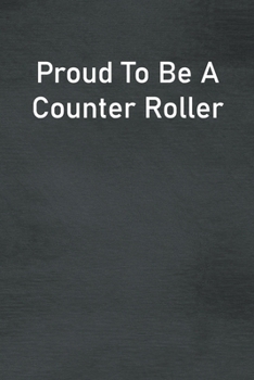 Paperback Proud To Be A Counter Roller: Lined Notebook For Men, Women And Co Workers Book