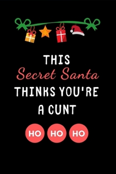 Paperback This Secret Santa Thinks You're a Cunt: Lined Journal for Her, Him, Coworker, Boss, Colleagues- Notebook (Funny Office notebook gift) Secret Santa Gif Book