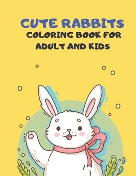 Paperback Cute Rabbits Coloring Book for adult and Kids: This Easy Fun Bunny Coloring Pages Featuring Super Cute rabbits Coloring Book for adult and kids. Book