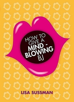 Hardcover How to Give a Mind-Blowing BJ Book