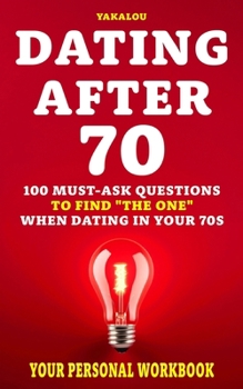 Paperback Dating After 70: 100 Must-Ask Questions To Find "The One" When Dating In Your 70s Book