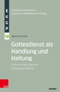 Paperback Gottesdienst ALS Handlung Und Haltung: Eine Eschatologische Gottesdienstlehre [German] Book