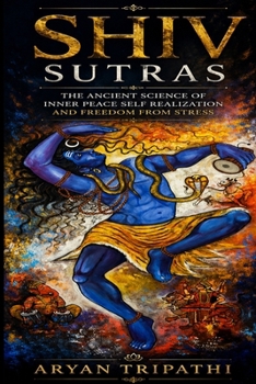 SHIV SUTRAS: The ancient science of inner peace self realization and freedom from stress