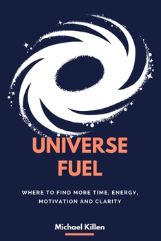 Paperback Universe Fuel: Where to find more time, energy, motivation and clarity Book