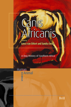 Canis Africanis: A Dog History of South Africa - Book #5 of the Human Animal Studies