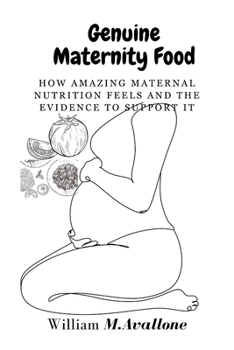 Paperback Genuine Maternity Food: How Amazing Maternal Nutrition Feels and the Evidence to Support It Book