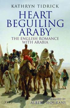Paperback Heart Beguiling Araby: The English Romance with Arabia Book