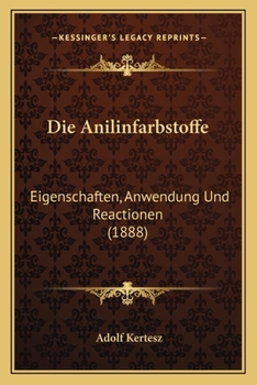 Paperback Die Anilinfarbstoffe: Eigenschaften, Anwendung Und Reactionen (1888) [German] Book