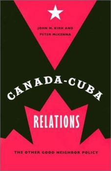 Hardcover Canada-Cuba Relations: The Other Good Neighbor Policy Book