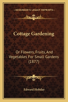 Paperback Cottage Gardening: Or Flowers, Fruits, And Vegetables For Small Gardens (1877) Book