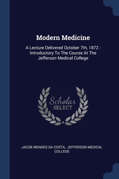 Paperback Modern Medicine: A Lecture Delivered October 7th, 1872: Introductory To The Course At The Jefferson Medical College Book