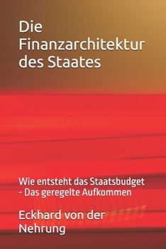 Die Finanzarchitektur des Staates: Wie entsteht das Staatsbudget - Das geregelte Aufkommen (German Edition)