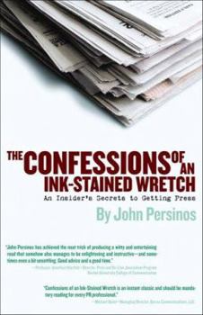 Paperback The Confessions of an Ink-Stained Wretch: An Insider's Secrets to Getting Press Book