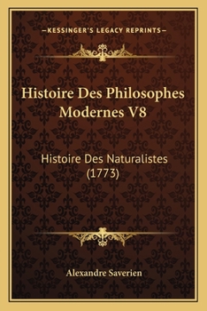 Paperback Histoire Des Philosophes Modernes V8: Histoire Des Naturalistes (1773) [French] Book