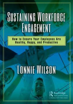 Hardcover Sustaining Workforce Engagement: How to Ensure Your Employees Are Healthy, Happy, and Productive Book