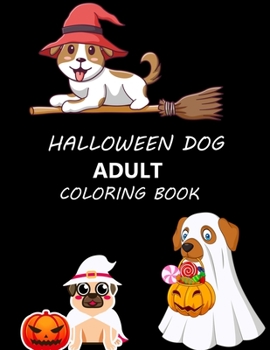 Halloween Dog Adult Coloring Book: Halloween Dog Coloring Book For Kids Ages 4-12