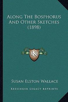 Paperback Along The Bosphorus And Other Sketches (1898) Book