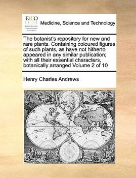 The botanist's repository for new and rare plants. Containing coloured figures of such plants, as have not hitherto appeared in any similar ... botanically arranged Volume 2 of 10