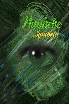 Magische Symbole: Symbol - Zeichen - Zauberbuch - Zauber - Zauberei - Hexe - Hexerei - Zauberspruch - Magie - Magier (German Edition)