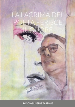Paperback La Lacrima del Poeta Ferisce Il Cuore: poesie [Italian] Book