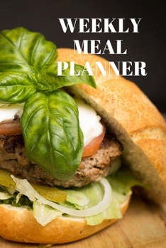 WEEKLY MEAL PLANNER: Track And Plan Your Meals Weekly ( Week Food Planner / Diary / Log / Journal ): Meal Prep And Planning Grocery Notebook Journal 6 x 9, 120 Pages
