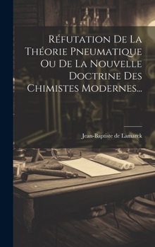 Hardcover Réfutation De La Théorie Pneumatique Ou De La Nouvelle Doctrine Des Chimistes Modernes... [French] Book