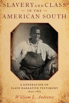 Paperback Slavery and Class in the American South: A Generation of Slave Narrative Testimony, 1840-1865 Book