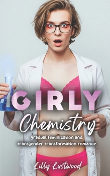 Girly Chemistry: Gradual Feminization and Transgender Transformation Romance