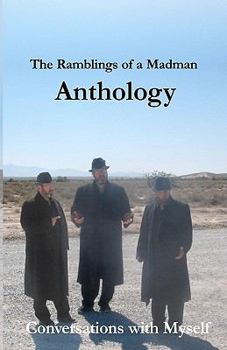 Paperback The Ramblings of a Madman Anthology: Conversations With Myself Book