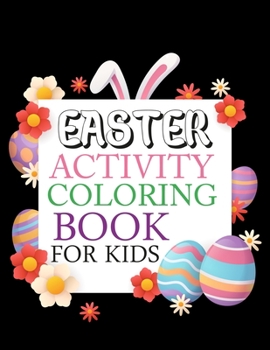 Paperback Easter Activity Coloring Book For Kids: Easter Coloring Book For Kids Ages 4-12 Book