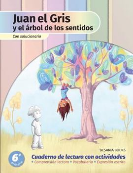 Juan El Gris Y El �rbol de Los Sentidos: Cuaderno de Lectura Con Actividades de Comprensi�n Lectora, Vocabulario Y Expresi�n Escrita