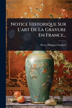 Paperback Notice Historique Sur L'art De La Gravure En France... [French] Book
