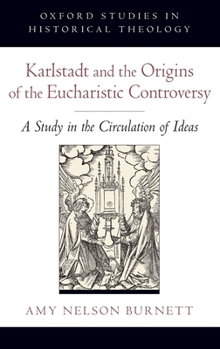 Hardcover Karlstadt and the Origins of the Eucharistic Controversy: A Study in the Circulation of Ideas Book