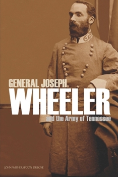 Paperback General Joseph Wheeler and the Army of Tennessee (Abridged, Annotated) Book