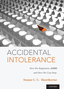 Hardcover Accidental Intolerance: How We Stigmatize ADHD and How We Can Stop Book