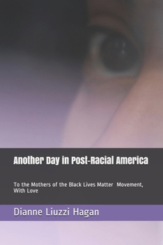 Paperback Another Day in Post-Racial America: To the Mothers of the Black Lives Matter Movement, With Love Book