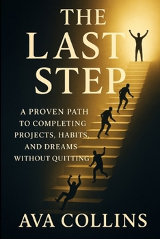 Paperback The Last Step: A Proven Path to Completing Projects, Habits, and Dreams Without Quitting Book