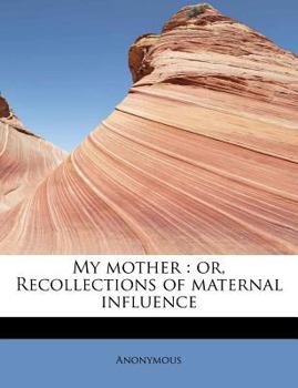 Paperback My Mother: Or, Recollections of Maternal Influence Book