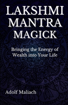 Paperback Lakshmi Mantra Magick: Bringing the Energy of Wealth into Your Life Book