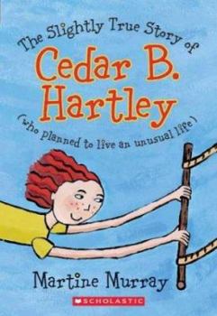 Paperback The Slightly True Story of Cedar B. Hartley (Who Planned to Live an Unusual Life) Book